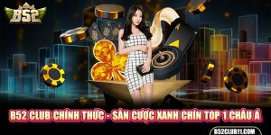 B52 Club Chính Thức - Sân Cược Xanh Chín TOP 1 Châu Á