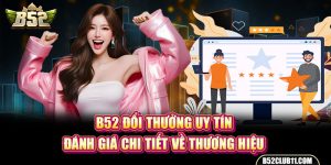 B52 Đổi Thưởng Uy Tín | Đánh Giá Chi Tiết Về Thương Hiệu