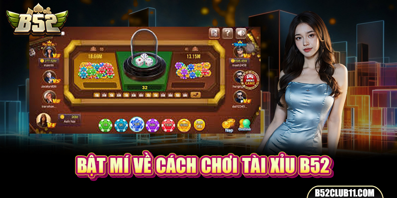 Bật mí về cách chơi tài xỉu B52