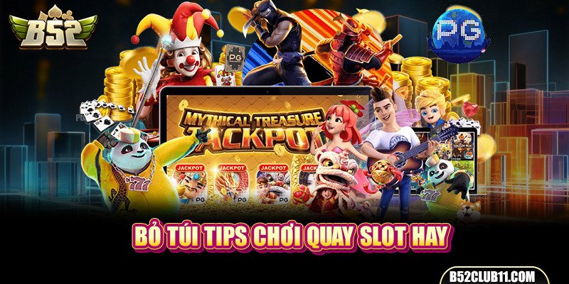 Bỏ túi tips chơi quay slot hay