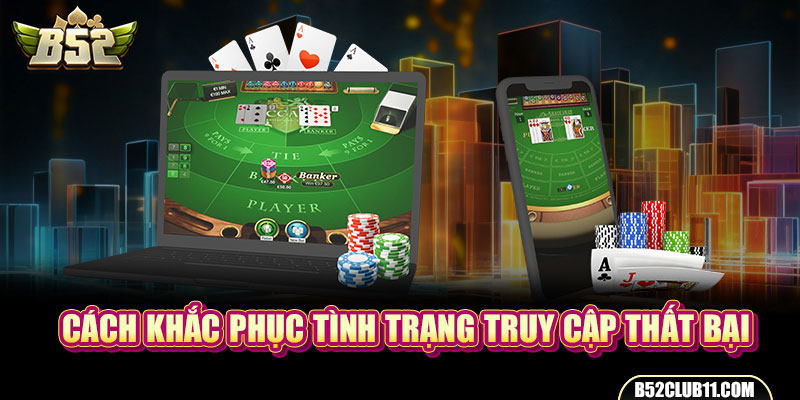 Cách khắc phục tình trạng truy cập thất bại