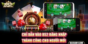 Chỉ Dẫn Vào B52 Đăng Nhập Thành Công Cho Người Mới