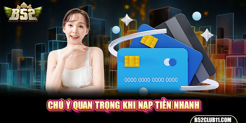 Chú ý quan trọng khi nạp tiền nhanh