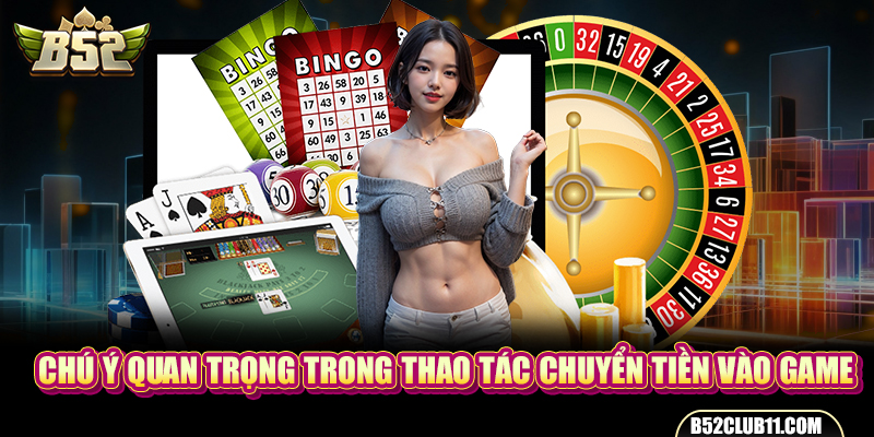 Chú ý quan trọng trong thao tác chuyển tiền vào game