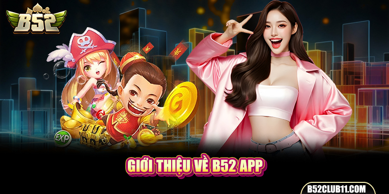 Giới thiệu về B52 app