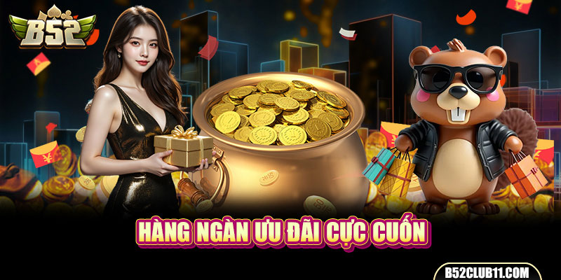 Hàng ngàn ưu đãi cực cuốn