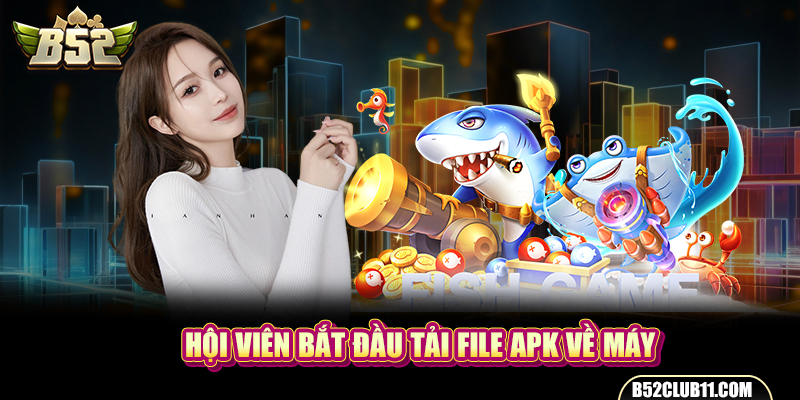 Hội viên bắt đầu tải file APK về máy