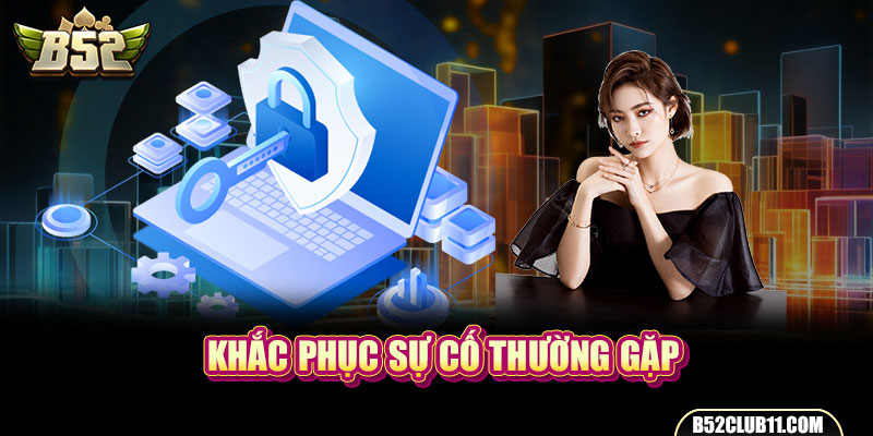 Khắc phục sự cố thường gặp