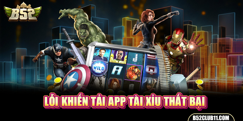 Lỗi khiến tải app tài xỉu thất bại