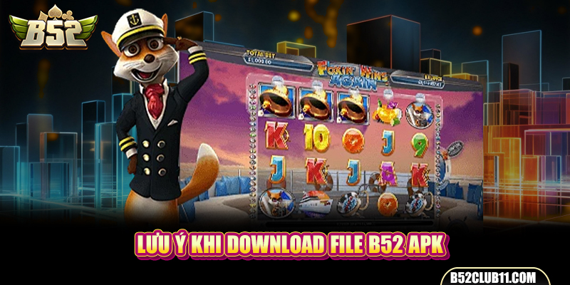 Lưu ý khi download file B52 apk