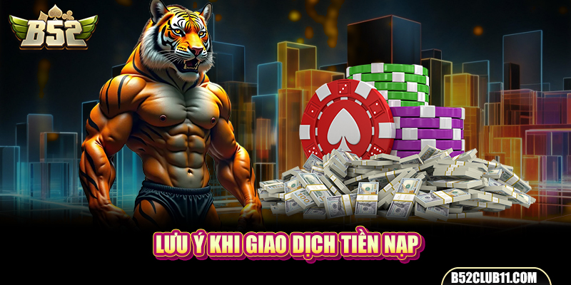 Lưu ý khi giao dịch nạp tiền