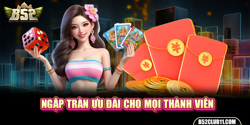 Ngập tràn ưu đãi cho mọi thành viên