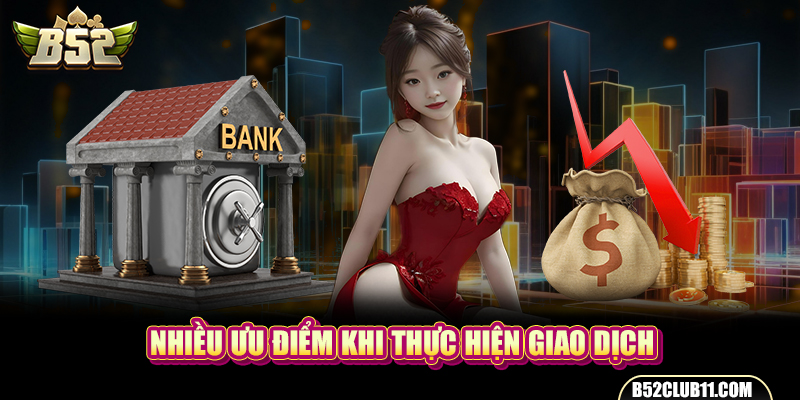 Nhiều ưu điểm khi thực hiện giao dịch