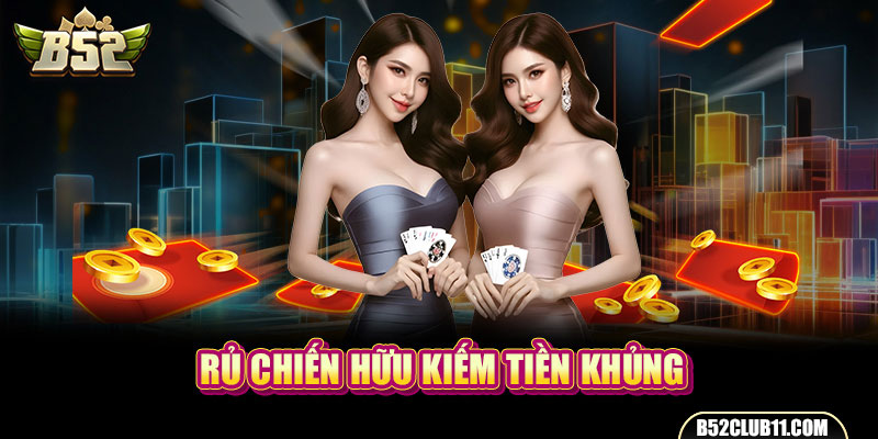 Rủ chiến hữu kiếm tiền khủng