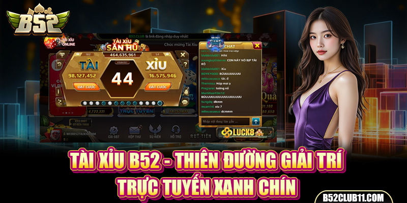 Tài Xỉu B52 - Thiên Đường Giải Trí Trực Tuyến Xanh Chín