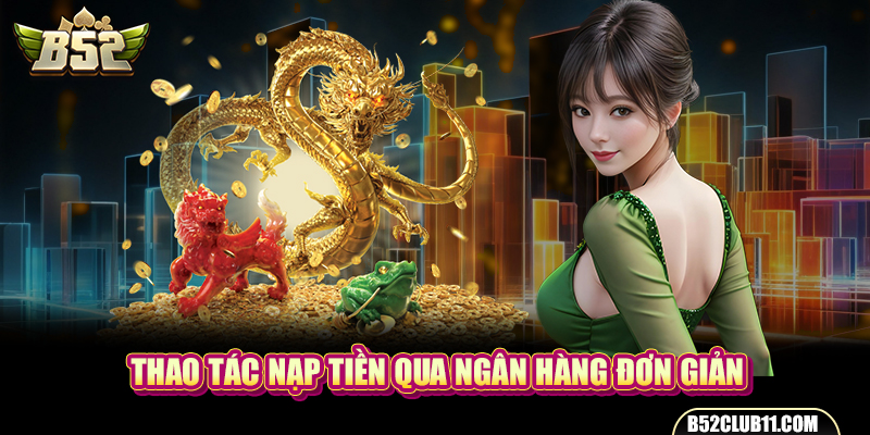 Thao tác nạp tiền qua ngân hàng đơn giản