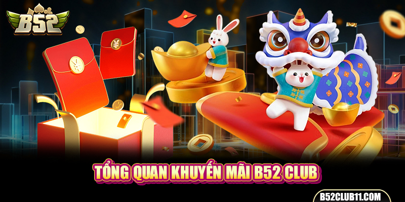 Tổng quan khuyến mãi B52 club