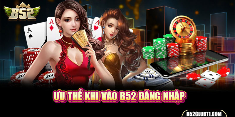 Chỉ Dẫn Vào B52 Đăng Nhập Thành Công Cho Người Mới Ưu thế khi vào B52 đăng nhập