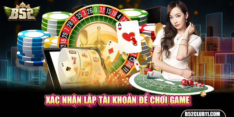 Xác nhận lập tài khoản để chơi game