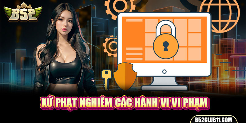 Xử phạt nghiêm các hành vi vi phạm