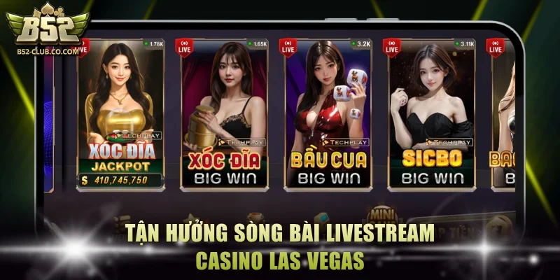 Tận hưởng sòng bài livestream casino Las Vegas