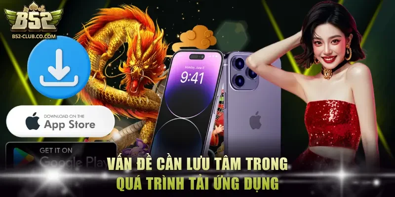 Vấn đề cần lưu tâm trong quá trình tải ứng dụng